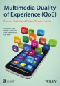 Multimedia Quality of Experience (Qoe): Current Status and Future Requirements - Tasos Dagiuklas, Chang Wen Chen, Periklis Chatzimisios, Lugi Atzori