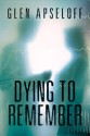 Dying to Remember - Glen Apseloff