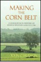 Making the Corn Belt: A Geographical History of Middle-Western Agriculture - John C. Hudson