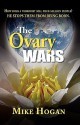 The Ovary Wars - Mike Hogan