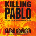 Killing Pablo: The Hunt for the World's Greatest Outlaw - Mark Bowden, Mark Bowden, Simon & Schuster Audio