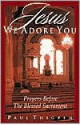 Jesus We Adore You: Prayers Before the Blessed Sacrament - Thomas Paul Thigpen