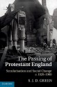 The Passing of Protestant England: Secularisation and Social Change, C.1920 1960 - S. Green