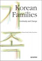 Korean Families: Continuity and Change - Jung Chang, Hye-Kyung Kim, Frank Cho, Beverly Ann Chin, Tao-Chung Yao, Jae Kyung Uhm, Kaye Sung Chon, Emily Sohn, Eun-Young Lee, Kyung-Sup Chang, Hyunsook Lee, Meejung, Oakla, Ki-Soo, Myung-hye, SoonGu, Ok, Sun Wha, Boo Jin, Seong Young, Miai, Jong Seo, Korean Family Studies A