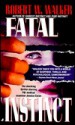 Fatal Instinct - Robert W. Walker