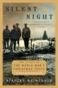 Silent Night: The Story of the World War I Christmas Truce - Stanley Weintraub