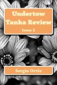 Undertow Tanka Review: Issue 5 (Volume 5) - Sergio Ortiz, Anne Curran, Margaret Saine, Margaret Stetler, Jackie Craven, Carole Johnston, Debbie Strange, Arunansu Bandyopadhyay, Dave Read, Wonja Brucker, Pat Geyer, Debbie Johnson, Kala Ramesh, Derrik Orndorff, Janet Butler, Virginia Bach Folger, Rebecca Drouihet, St