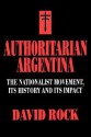 Authoritarian Argentina: The Nationalist Movement, Its History and Its Impact - David Rock