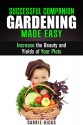 Successful Companion Gardening Made Easy: Increase the Beauty and Yields of Your Plots (Backyard Farming and Homesteading) - Carrie Hicks