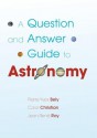 A Question and Answer Guide to Astronomy - Pierre-Yves Bely, Carol Christian, Jean-Rene Roy