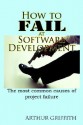 How to Fail at Software Development - Arthur Griffith