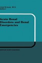 Acute Renal Disorders and Renal Emergencies: Proceedings of Pediatric Nephrology Seminar X Held at Bal Harbour, Florida, January 30 February 3, 1983 - Stephen Strauss, Louise Strauss