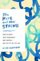 The Kite and the String: How to Write with Spontaneity and Control--and Live to Tell the Tale - Alice Mattison