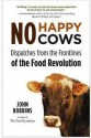 No Happy Cows: Dispatches from the Frontlines of the Food Revolution - John Robbins