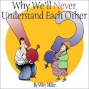 Why We'll Never Understand Each Other - Wiley Miller