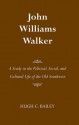 John Williams Walker: A Study in the Political, Social, and Cultural Life of the Old Southwest - Hugh Bailey