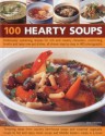 100 Hearty Soups: Deliciously sustaining recipes for rich and creamy chowders, comforting broths and tasty one-pot dishes all shown step by step in 300 photographs - Debra Mayhew