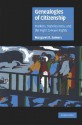 Genealogies of Citizenship: Markets, Statelessness, and the Right to Have Rights (Cambridge Cultural Social Studies) - Margaret R. Somers