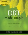 DBT Made Simple: A Step-by-Step Guide to Dialectical Behavior Therapy - Sheri Van Dijk