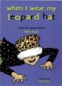 When I Wear My Leopard Hat: Poems For Young Children - Dilys Rose