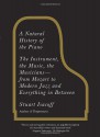 A Natural History of the Piano: The Instrument, the Music, the Musicians--from Mozart to Modern Jazz and Everything in Between - Stuart Isacoff