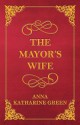 The Mayor's Wife - Anna Katharine Green