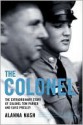 The Colonel: The Extraordinary Story of Colonel Tom Parker and Elvis Presley - Alanna Nash