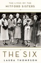 The Six: The Lives of the Mitford Sisters - Laura Thompson