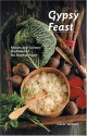 Gypsy Feast: Recipes and Culinary Traditions of the Romany People - Carol Wilson