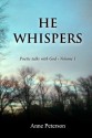 He Whispers: Poetic talks with God (Volume 1) - Anne Peterson