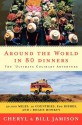 Around the World in 80 Dinners: The Ultimate Culinary Adventure - Bill Jamison, Cheryl Jamison