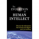 The Evolution of Human Intellect: Discover the Information that Schools and Religions Aren't Yet Teaching - L.N. Smith