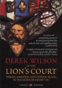 In The Lion's Court: Power, Ambition and Sudden Death in the Reign of Henry VIII - Derek Wilson