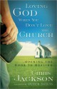 Loving God When You Don't Love the Church: Opening the Door to Healing - Chris Jackson