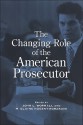 The Changing Role of the American Prosecutor - John L. Worrall, M. Elaine Nugent-borakove