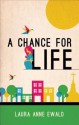 A Chance for Life - Laura Anne Ewald