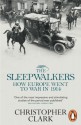 The Sleepwalkers: How Europe Went to War in 1914 - Christopher Clark