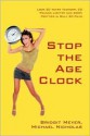 Stop the Age Clock: Look 20 Years Younger, 20 Pounds Lighter and 200% Prettier in Only 20 Days - Bridgit Meyer, Michael Nicholas