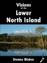 Visions of the Lower North Island (Visions of New Zealand) - Donna Blaber