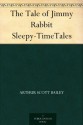 The Tale of Jimmy Rabbit Sleepy-TimeTales - Arthur Scott Bailey, Eleanor Fagan