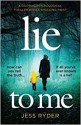 Lie to Me: A gripping psychological thriller with a shocking twist - Jess Ryder