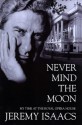 Never Mind The Moon - Jeremy Isaacs