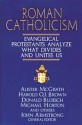 Roman Catholicism: Evangelical Protestants Analyze What Divides and Unites Us - Moody Publishers, Harold O.J. Brown