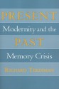 Present Past: Modernity and the Memory Crisis - Richard Terdiman