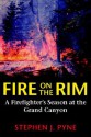 Fire on the Rim: A Firefighter's Season at the Grand Canyon - Stephen J. Pyne