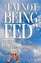 I'm Not Being Fed: Discovering the Food That Satisfies the Soul - Jeff Cavins