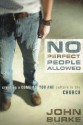 No Perfect People Allowed: Creating a Come-as-You-Are Culture in the Church - John A. Burke