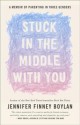 Stuck in the Middle with You: A Memoir of Parenting in Three Genders - Jennifer Finney Boylan, Anna Quindlen