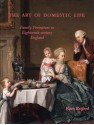 The Art of Domestic Life: Family Portraiture in Eighteenth-Century England - Kate Retford