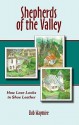 Shepherds of the Valley: How Love Looks in Shoe Leather - Bob Waymire, Joan French